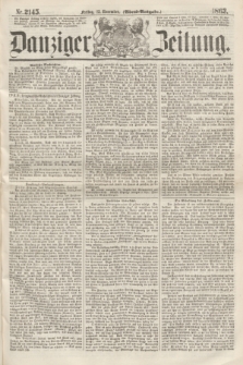 Danziger Zeitung. 1863, Nr. 2145 (13 November) - (Abend=Ausgabe.)