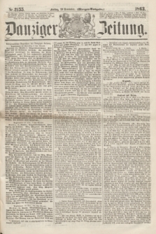 Danziger Zeitung. 1863, Nr. 2155 (20 November) - (Morgen=Ausgaben.)