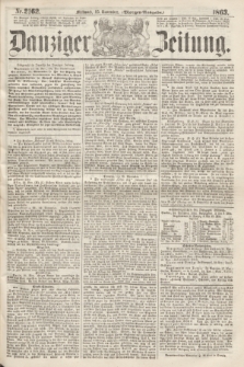Danziger Zeitung. 1863, Nr. 2162 (25 November) - (Morgen=Ausgaben.)