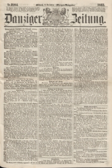Danziger Zeitung. 1863, Nr. 2184 (9 December) - (Morgen=Ausgabe.)
