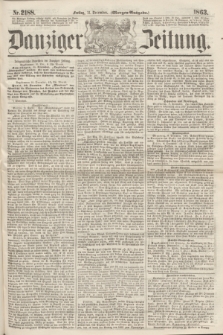 Danziger Zeitung. 1863, Nr. 2188 (11 December) - (Morgen=Ausgaben.)