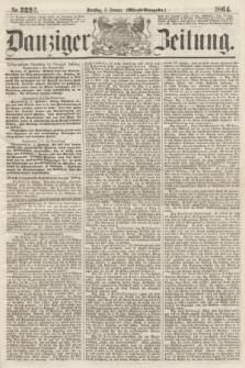 Danziger Zeitung. 1864, Nr. 2222 (5 Januar) - (Abend=Ausgabe.)