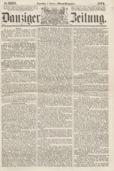 Danziger Zeitung. 1864, Nr. 2226 (7 Januar) - (Abend=Ausgabe.)