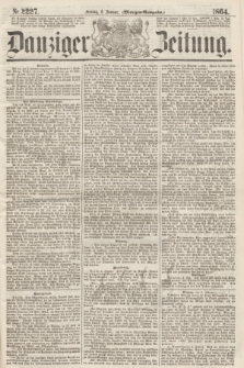 Danziger Zeitung. 1864, Nr. 2227 (8 Januar) - (Morgen-Ausgabe.)