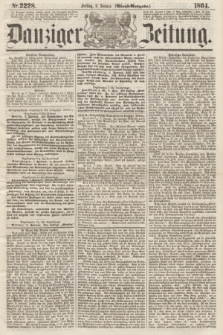 Danziger Zeitung. 1864, Nr. 2228 (8 Januar) - (Abend=Ausgabe.)