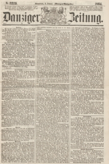 Danziger Zeitung. 1864, Nr. 2229 (9 Januar) - (Morgen-Ausgabe.)