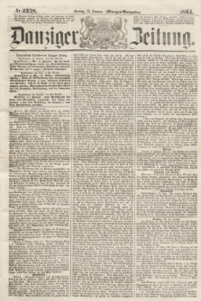 Danziger Zeitung. 1864, Nr. 2238 (15 Januar) - (Morgen-Ausgabe.)