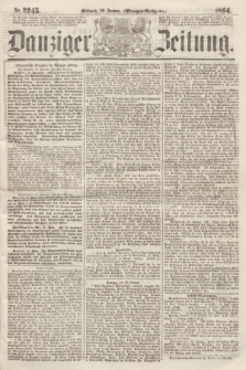 Danziger Zeitung. 1864, Nr. 2245 (20 Januar) - (Morgen-Ausgabe.)