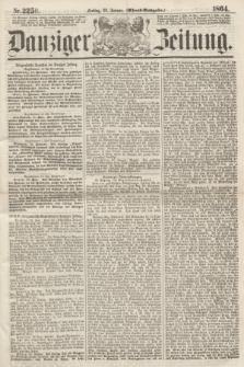 Danziger Zeitung. 1864, Nr. 2250 (22 Januar) - (Abend=Ausgabe.)