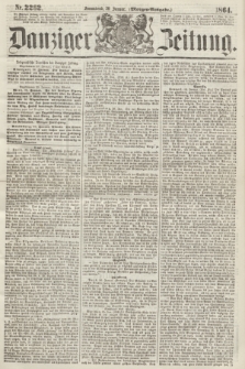 Danziger Zeitung. 1864, Nr. 2262 (30 Januar) - (Morgen-Ausgabe.)