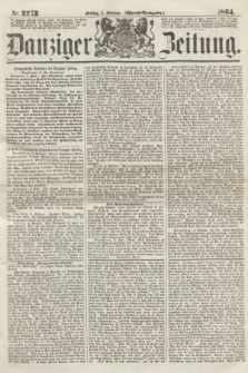 Danziger Zeitung. 1864, Nr. 2272 (5 Februar) - (Abend=Ausgabe.)