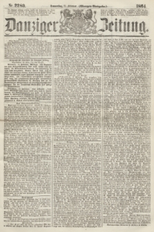 Danziger Zeitung. 1864, Nr. 2280 (11 Februar) - (Morgen-Ausgabe.)