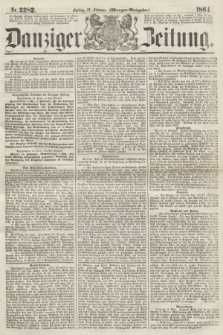 Danziger Zeitung. 1864, Nr. 2282 (12 Februar) - (Morgen-Ausgabe.)
