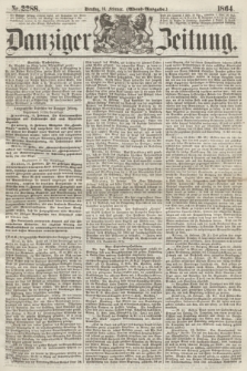 Danziger Zeitung. 1864, Nr. 2288 (16 Februar) - (Abend=Ausgabe.)