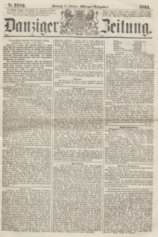 Danziger Zeitung. 1864, Nr. 2289 (17 Februar) - (Morgen-Ausgabe.)