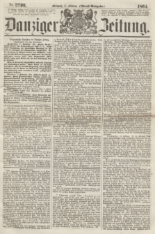 Danziger Zeitung. 1864, Nr. 2290 (17 Februar) - (Abend=Ausgabe.)