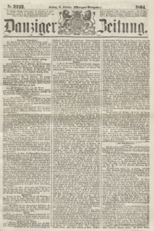 Danziger Zeitung. 1864, Nr. 2293 (19 Februar) - (Morgen-Ausgabe.)