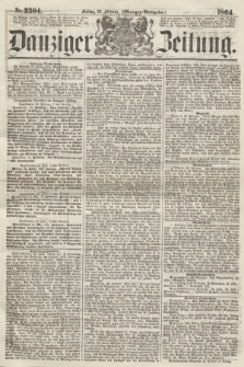 Danziger Zeitung. 1864, Nr. 2304 (26 Februar) - (Morgen-Ausgabe.)