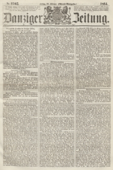 Danziger Zeitung. 1864, Nr. 2305 (26 Februar) - (Abend=Ausgabe.)