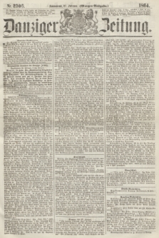 Danziger Zeitung. 1864, Nr. 2306 (27 Februar) - (Morgen-Ausgabe.)