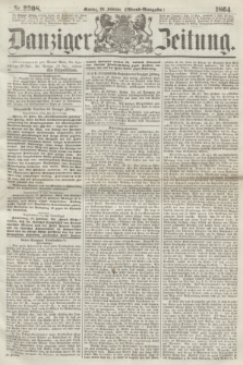Danziger Zeitung. 1864, Nr. 2308 (29 Februar) - (Abend=Ausgabe.)