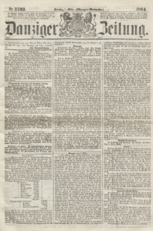 Danziger Zeitung. 1864, Nr. 2309 (1 März) - (Morgen-Ausgabe.)