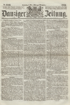 Danziger Zeitung. 1864, Nr. 2313 (3 März) - (Morgen-Ausgabe.)