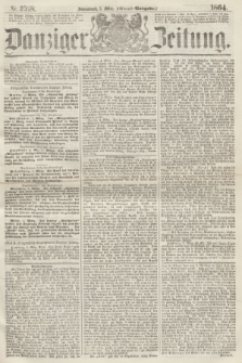Danziger Zeitung. 1864, Nr. 2318 (5 März) - (Abend=Ausgabe.)