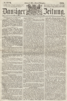 Danziger Zeitung. 1864, Nr. 2323 (9 März) - (Abend=Ausgabe.)