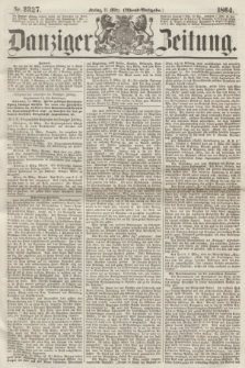 Danziger Zeitung. 1864, Nr. 2327 (11 März) - (Abend=Ausgabe.)