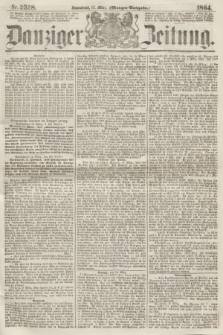 Danziger Zeitung. 1864, Nr. 2328 (12 März) - (Morgen-Ausgabe.)