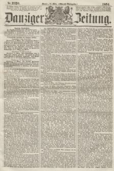 Danziger Zeitung. 1864, Nr. 2330 (14 März) - (Abend=Ausgabe.)