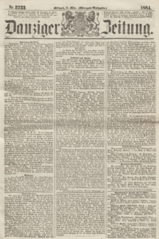 Danziger Zeitung. 1864, Nr. 2333 (16 März) - (Morgen-Ausgabe.)