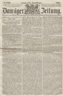 Danziger Zeitung. 1864, Nr. 2336 (17 März) - (Abend=Ausgabe.)