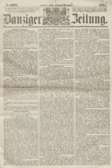 Danziger Zeitung. 1864, Nr. 2357 (1 April) - (Abend=Ausgabe.)