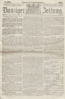 Danziger Zeitung. 1864, Nr. 2358 (2 April) - (Morgen=Ausgabe.)