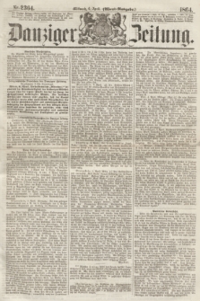 Danziger Zeitung. 1864, Nr. 2364 (6 April) - (Abend=Ausgabe.)