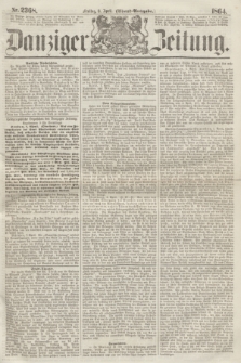 Danziger Zeitung. 1864, Nr. 2368 (8 April) - (Abend=Ausgabe.)