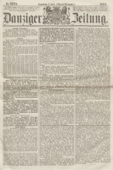 Danziger Zeitung. 1864, Nr. 2370 (9 April) - (Abend=Ausgabe.)