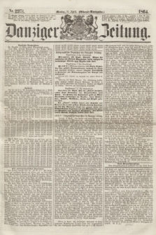 Danziger Zeitung. 1864, Nr. 2371 (11 April) - (Abend=Ausgabe.)