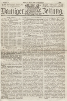 Danziger Zeitung. 1864, Nr. 2373 (12 April) - (Abend=Ausgabe.)