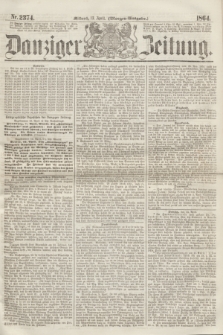 Danziger Zeitung. 1864, Nr. 2374 (13 April) - (Morgen=Ausgabe.)