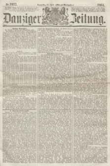 Danziger Zeitung. 1864, Nr. 2377 (14 April) - (Abend=Ausgabe.)