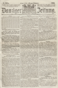 Danziger Zeitung. 1864, Nr. 2378 (15 April) - (Morgen-Ausgabe.)