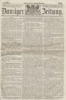 Danziger Zeitung. 1864, Nr. 2384 (19 April) - (Abend=Ausgabe.)