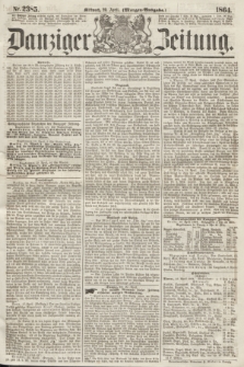 Danziger Zeitung. 1864, Nr. 2385 (20 April) - (Morgen-Ausgabe.)