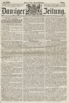 Danziger Zeitung. 1864, Nr. 2402 (2 Mai) - (Abend=Ausgabe.)