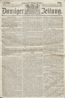 Danziger Zeitung. 1864, Nr. 2403 (3 Mai) - (Morgen=Ausgabe.)