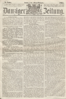 Danziger Zeitung. 1864, Nr. 2404 (3 Mai) - (Abend=Ausgabe.)