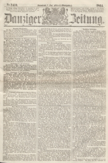 Danziger Zeitung. 1864, Nr. 2410 (7 Mai) - (Abend=Ausgabe.)